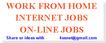Text Box: WORK FROM HOME  INTERNET JOBSON-LINE JOBSShare ur ideas with -           4usnet@gmail.com